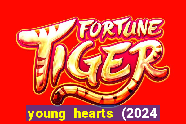 young hearts (2024 assistir online gratis)